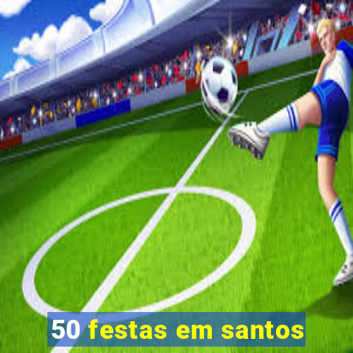 50 festas em santos